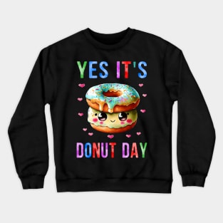 yes its donut day Crewneck Sweatshirt